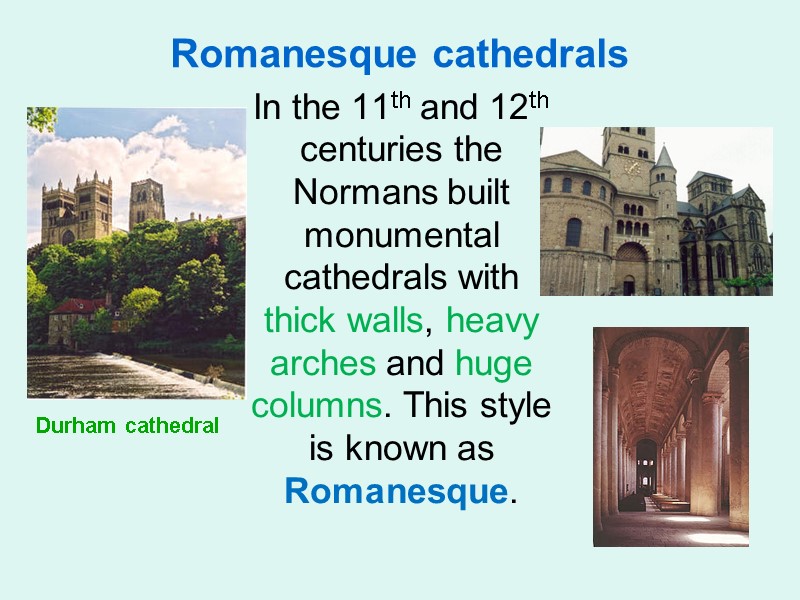 Romanesque cathedrals    In the 11th and 12th centuries the Normans built